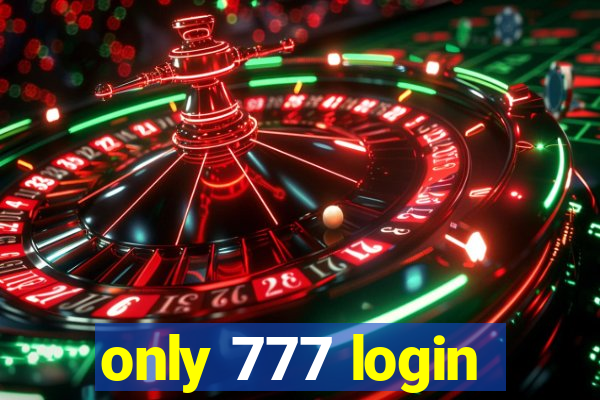 only 777 login